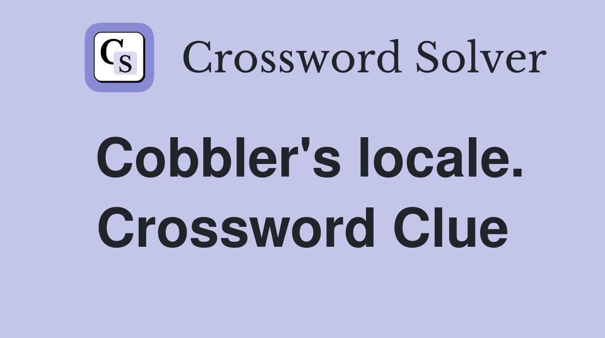 Cobbler's locale. Crossword Clue