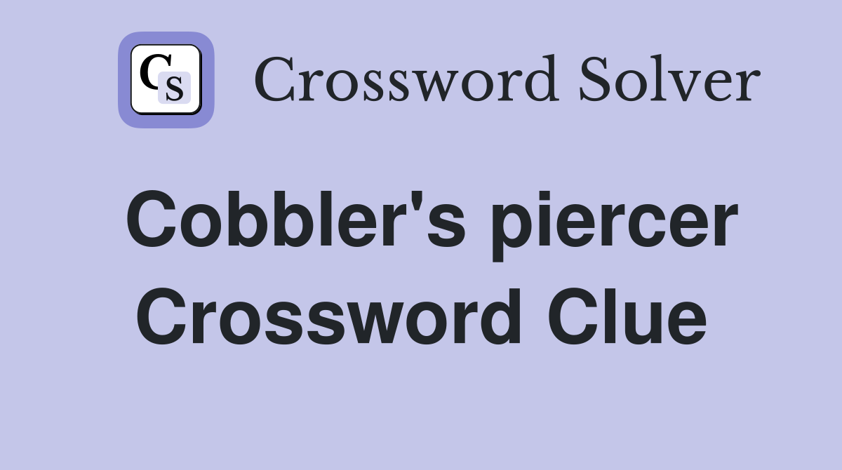 Cobbler's piercer Crossword Clue