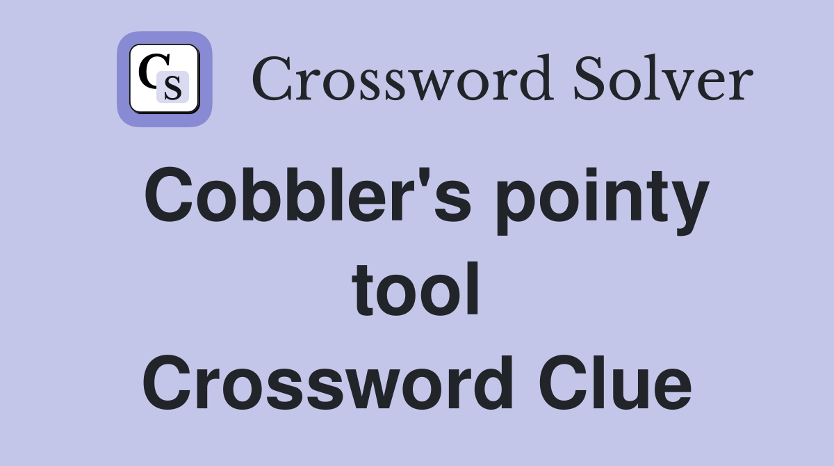 Cobbler's pointy tool Crossword Clue