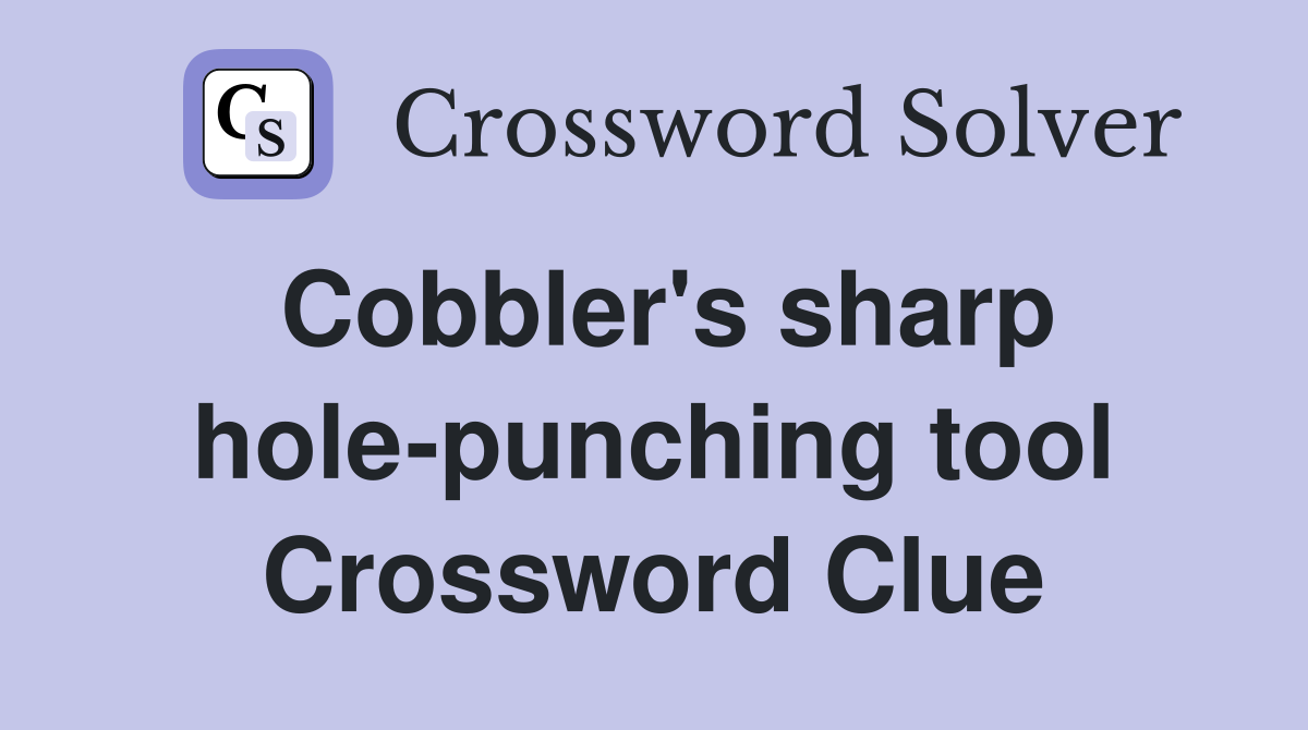 Cobbler's sharp hole-punching tool Crossword Clue