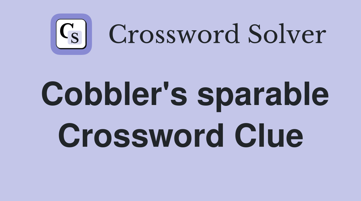 Cobbler's sparable Crossword Clue