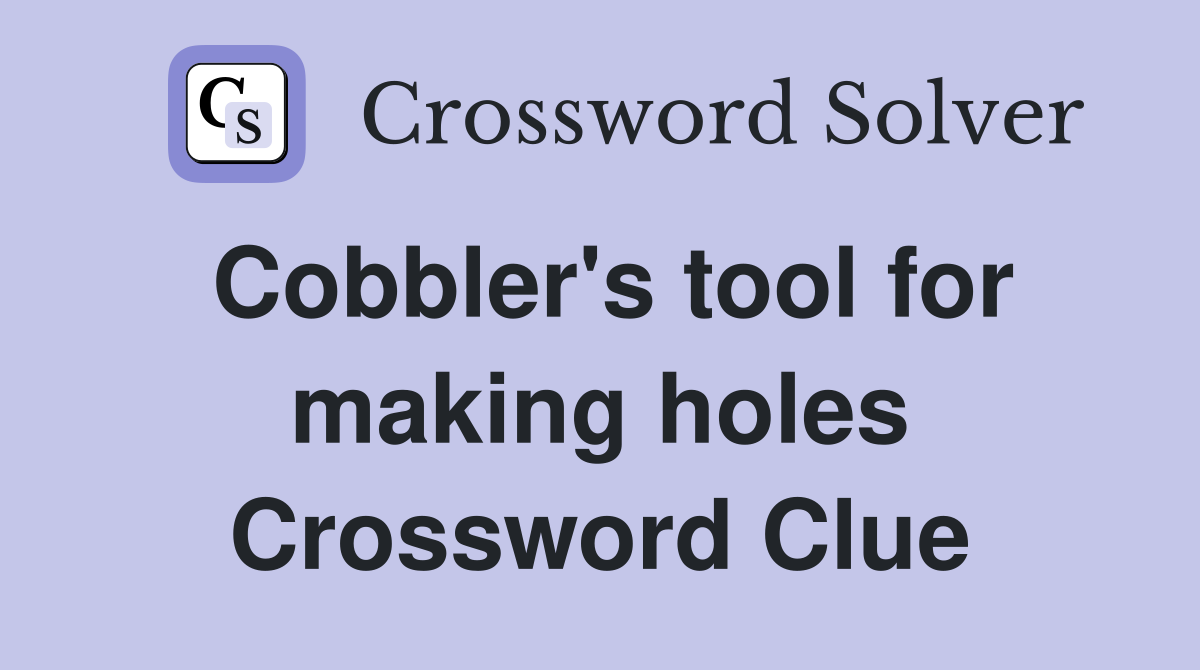 Cobbler's tool for making holes Crossword Clue