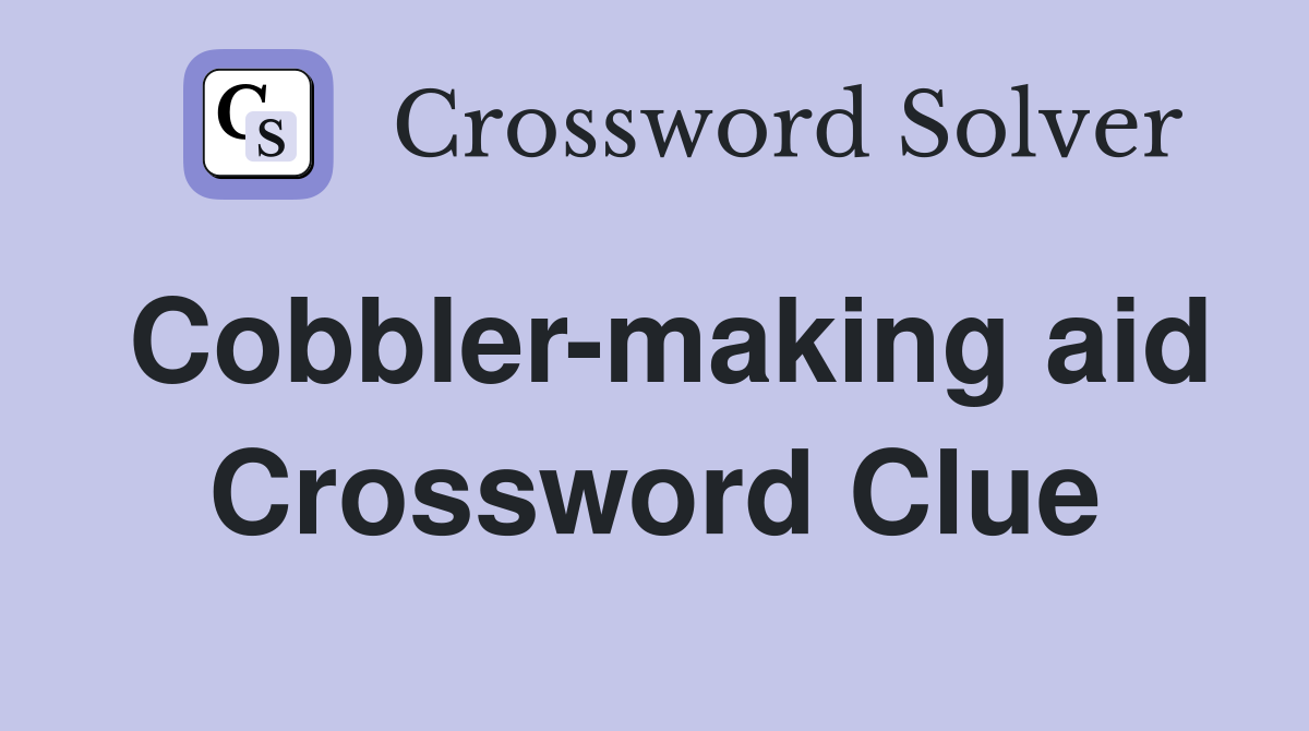 Cobbler-making aid Crossword Clue