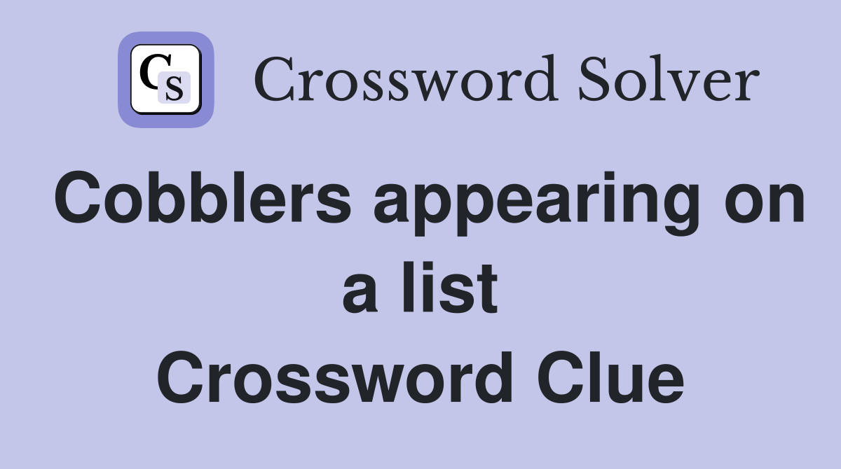 Cobblers appearing on a list Crossword Clue