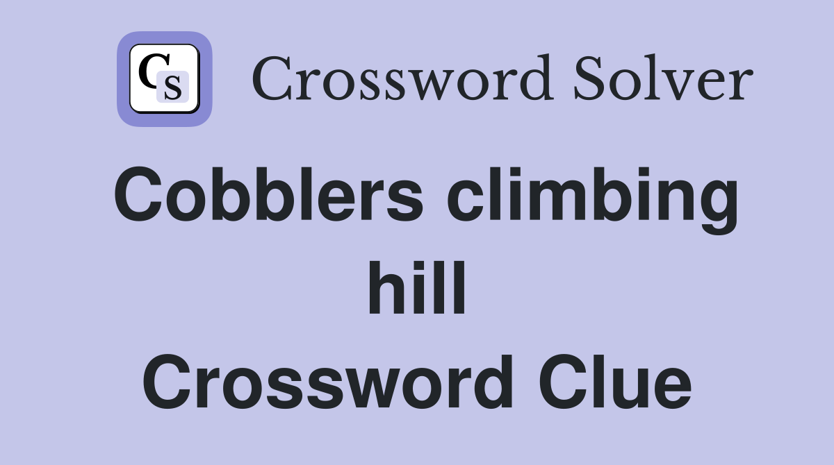 Cobblers climbing hill Crossword Clue