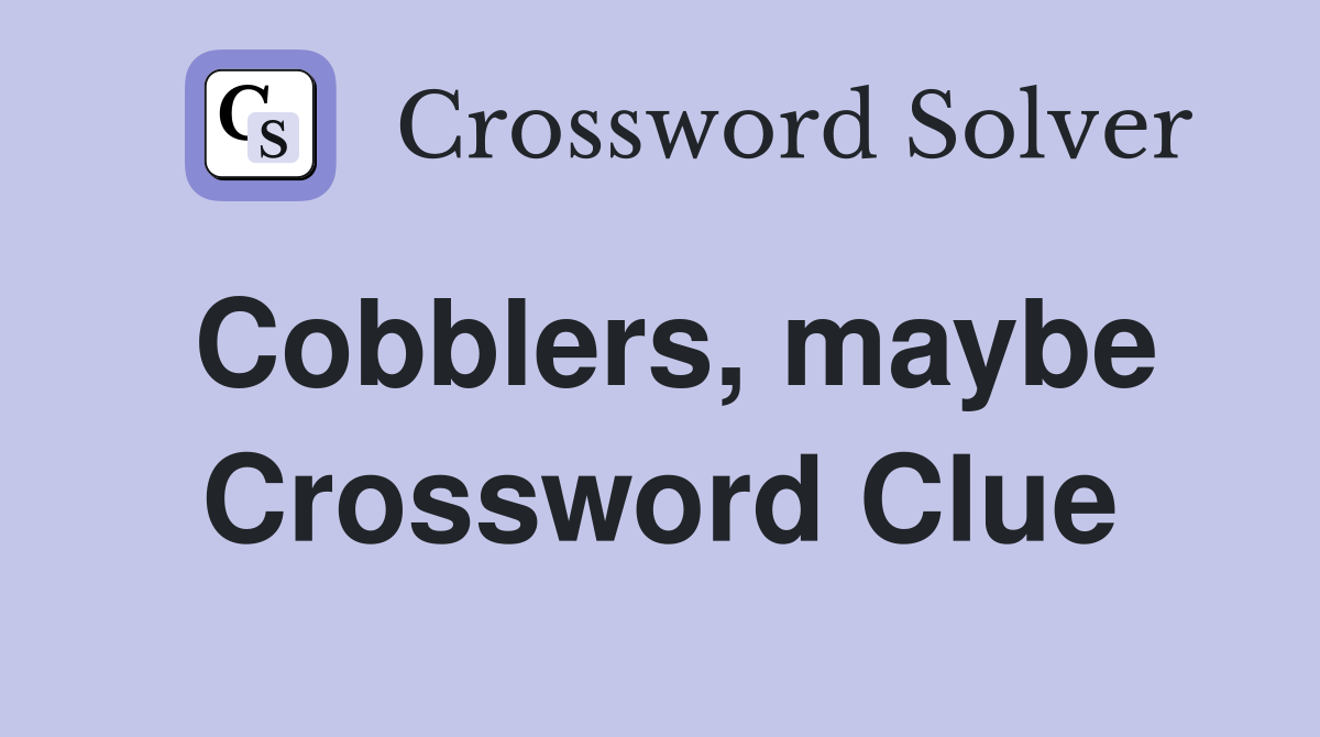 Cobblers, maybe Crossword Clue