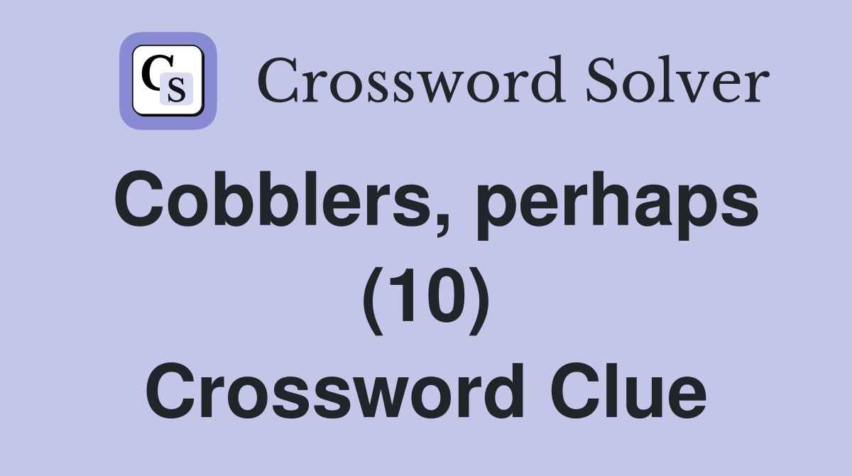 Cobblers, perhaps (10) Crossword Clue