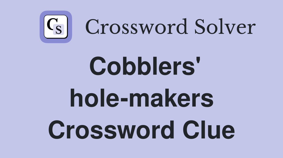 Cobblers' hole-makers Crossword Clue