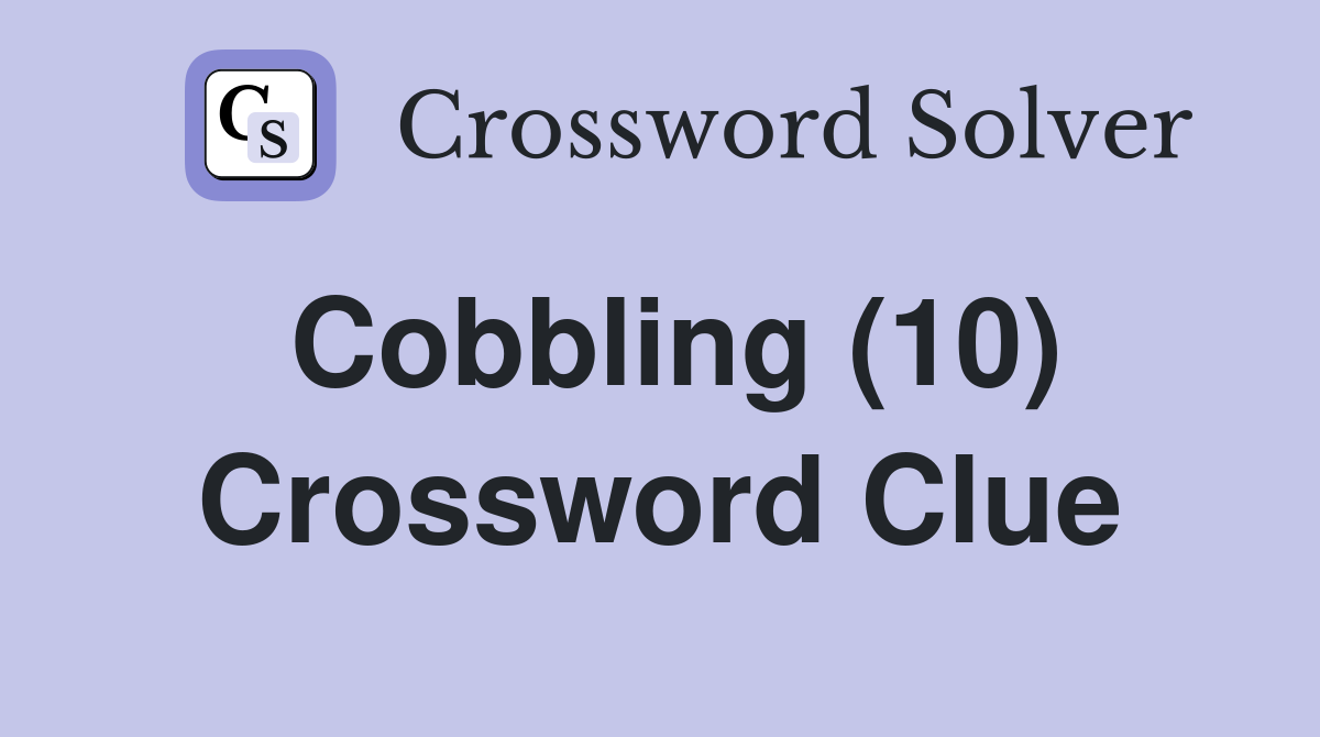 Cobbling (10) Crossword Clue