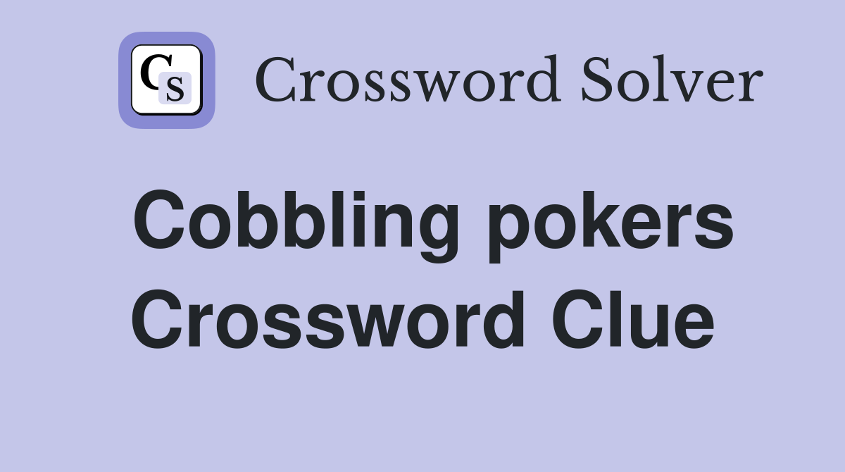 Cobbling pokers Crossword Clue