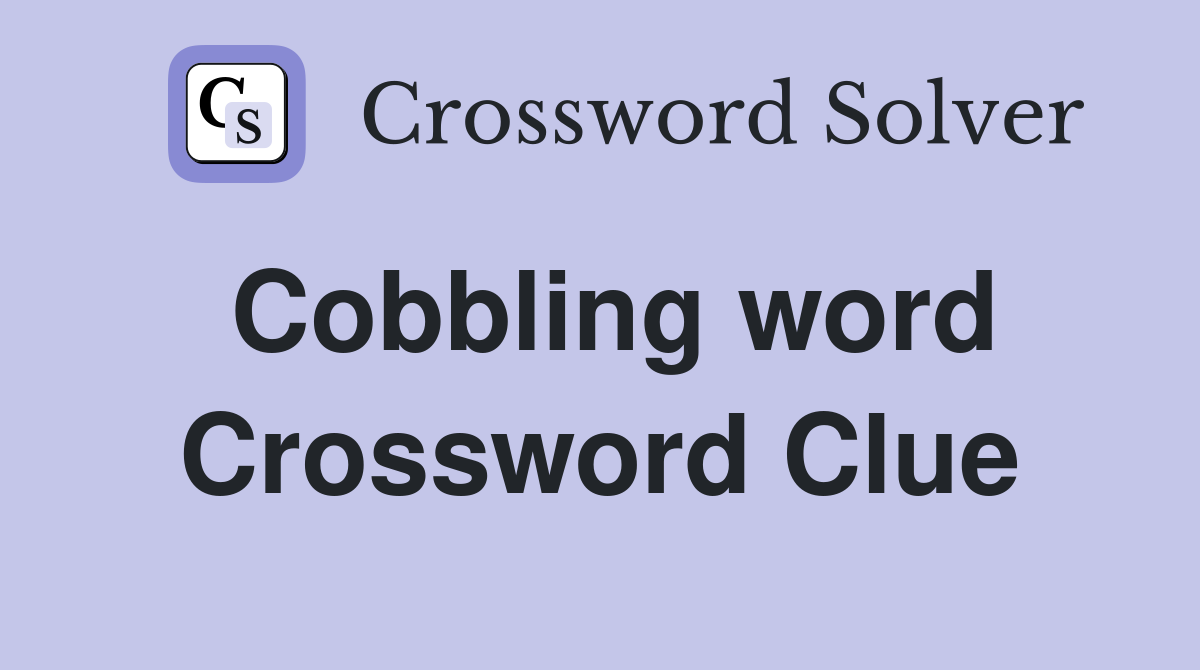 Cobbling word Crossword Clue