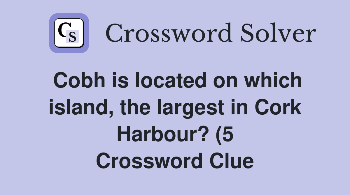 Cobh is located on which island the largest in Cork Harbour? (5 Cobh is located on which island the largest in Cork Harbour? (5