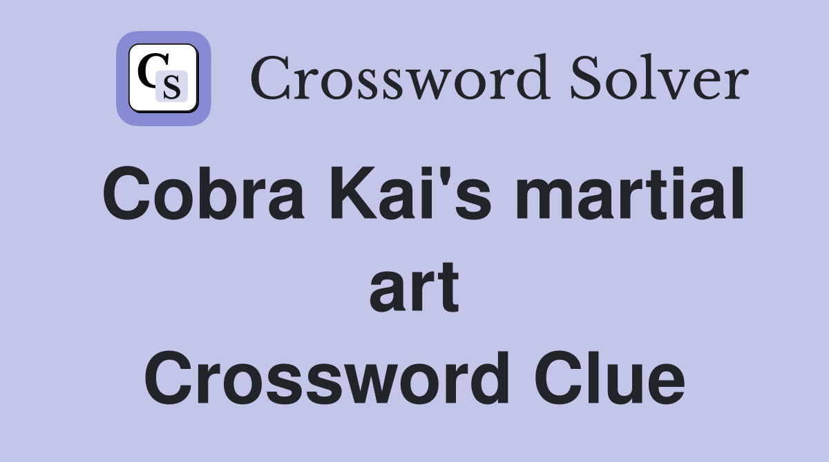 Cobra Kai's martial art Crossword Clue