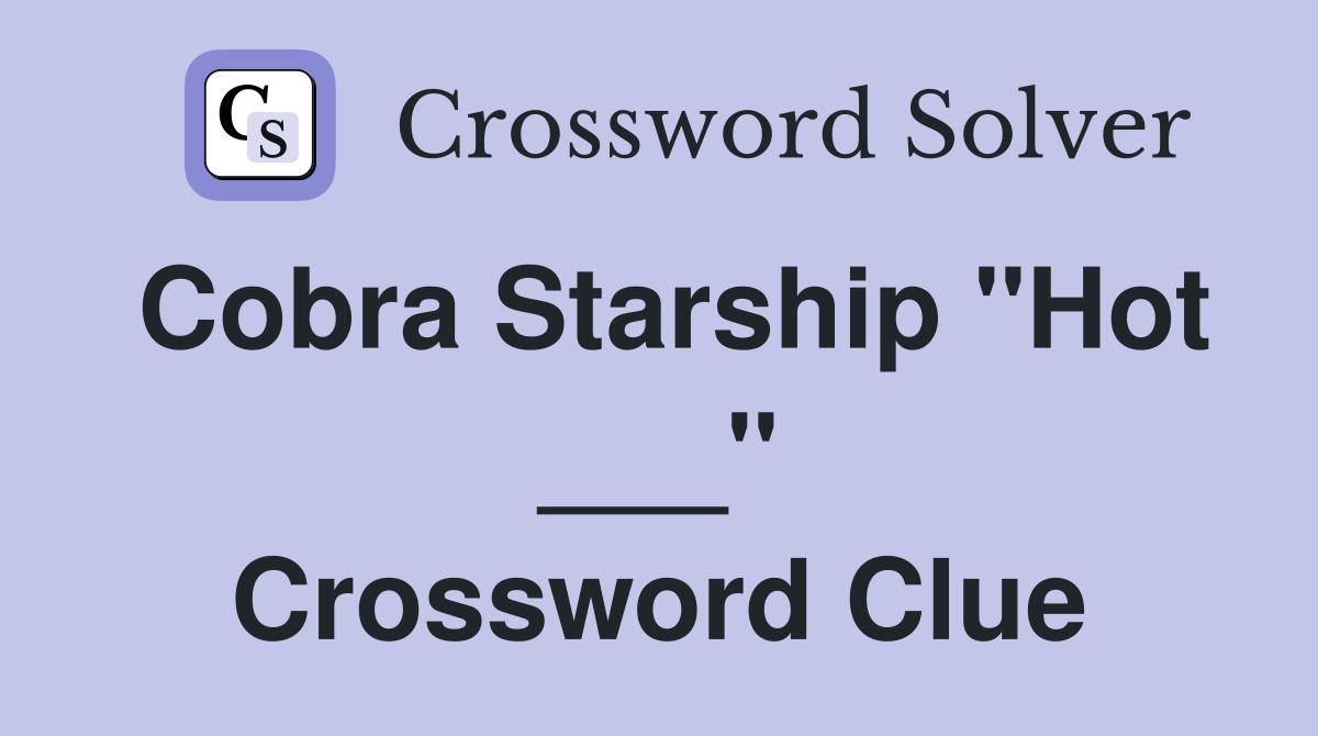 Cobra Starship "Hot ___" Crossword Clue
