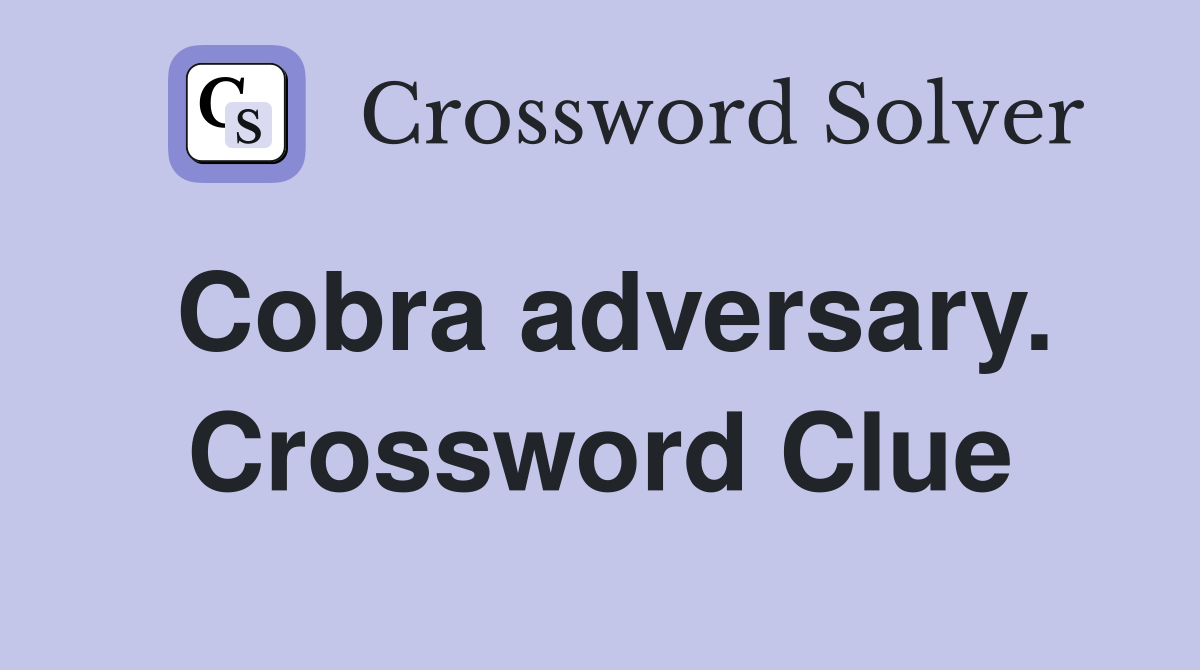 Cobra adversary. Crossword Clue