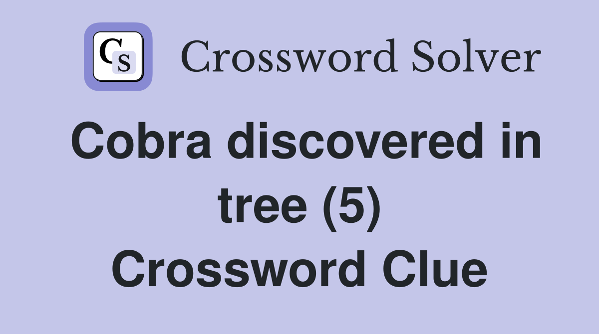 Cobra discovered in tree (5) Crossword Clue