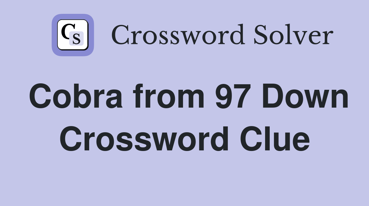 Cobra from 97 Down Crossword Clue