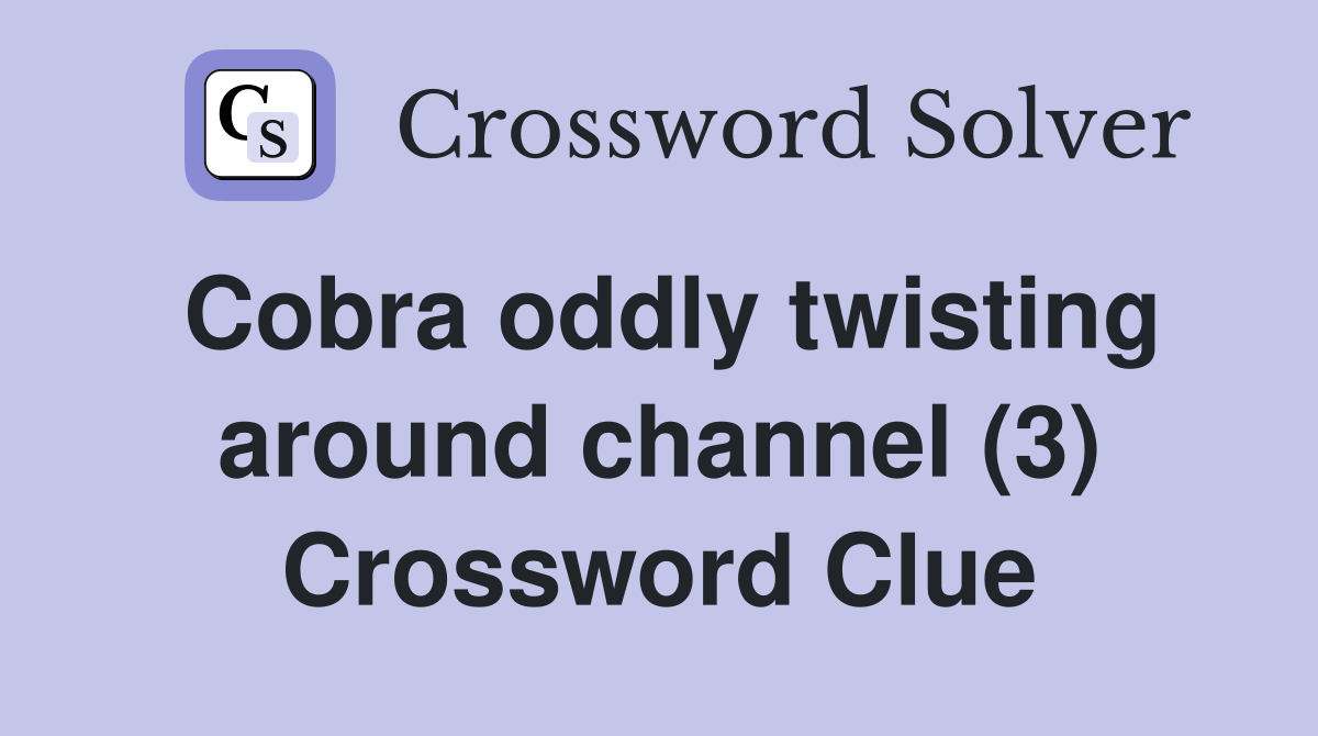 Cobra oddly twisting around channel (3) Crossword Clue