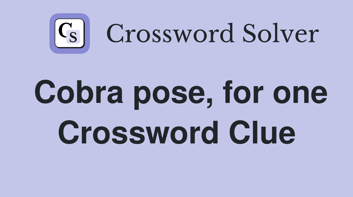 Cobra pose, for one Crossword Clue