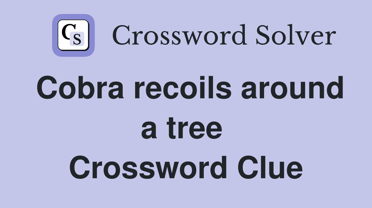 Cobra recoils around a tree  Crossword Clue