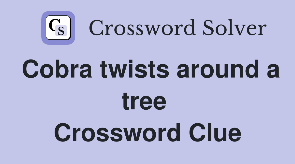 Cobra twists around a tree  Crossword Clue