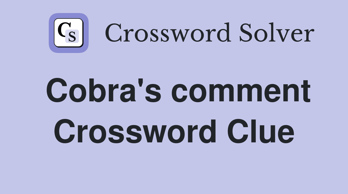 Cobra's comment Crossword Clue