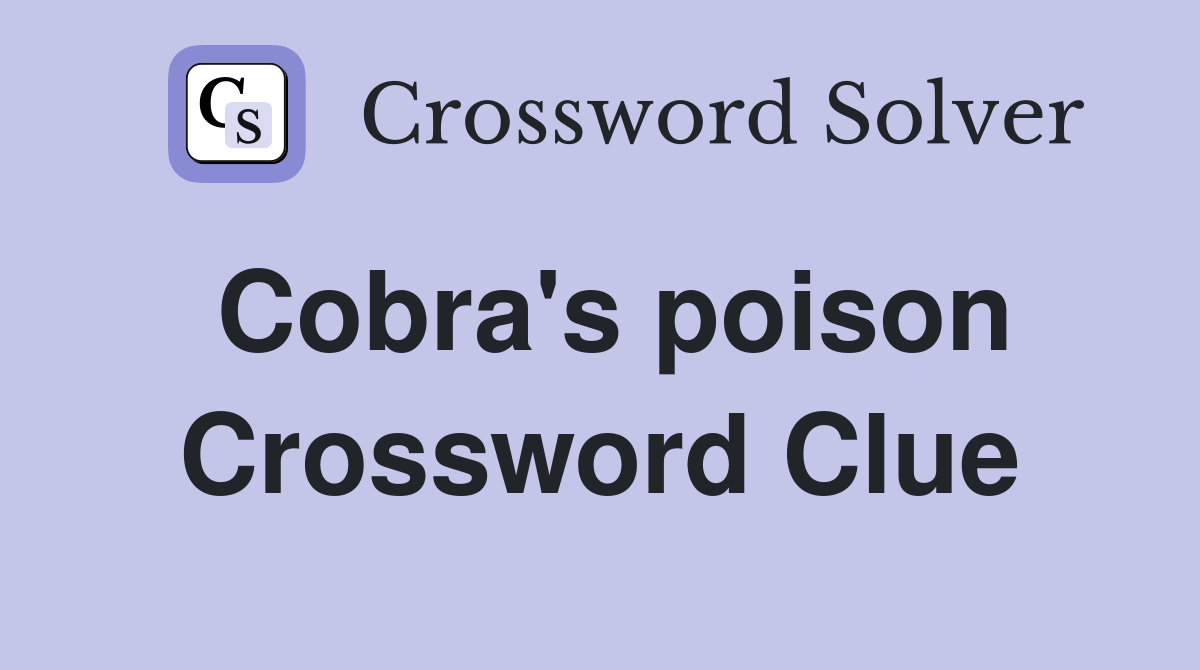 Cobra's poison Crossword Clue
