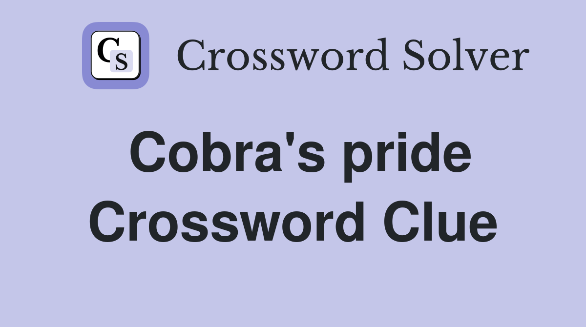 Cobra's pride Crossword Clue