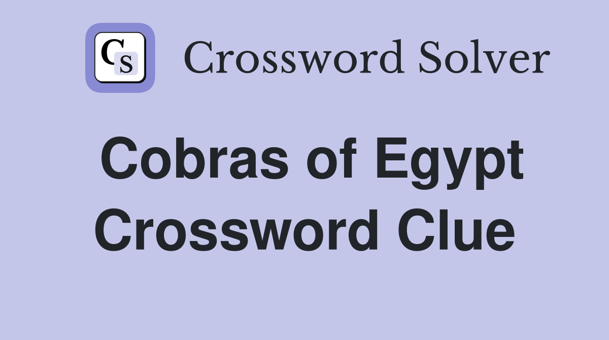 Cobras of Egypt Crossword Clue