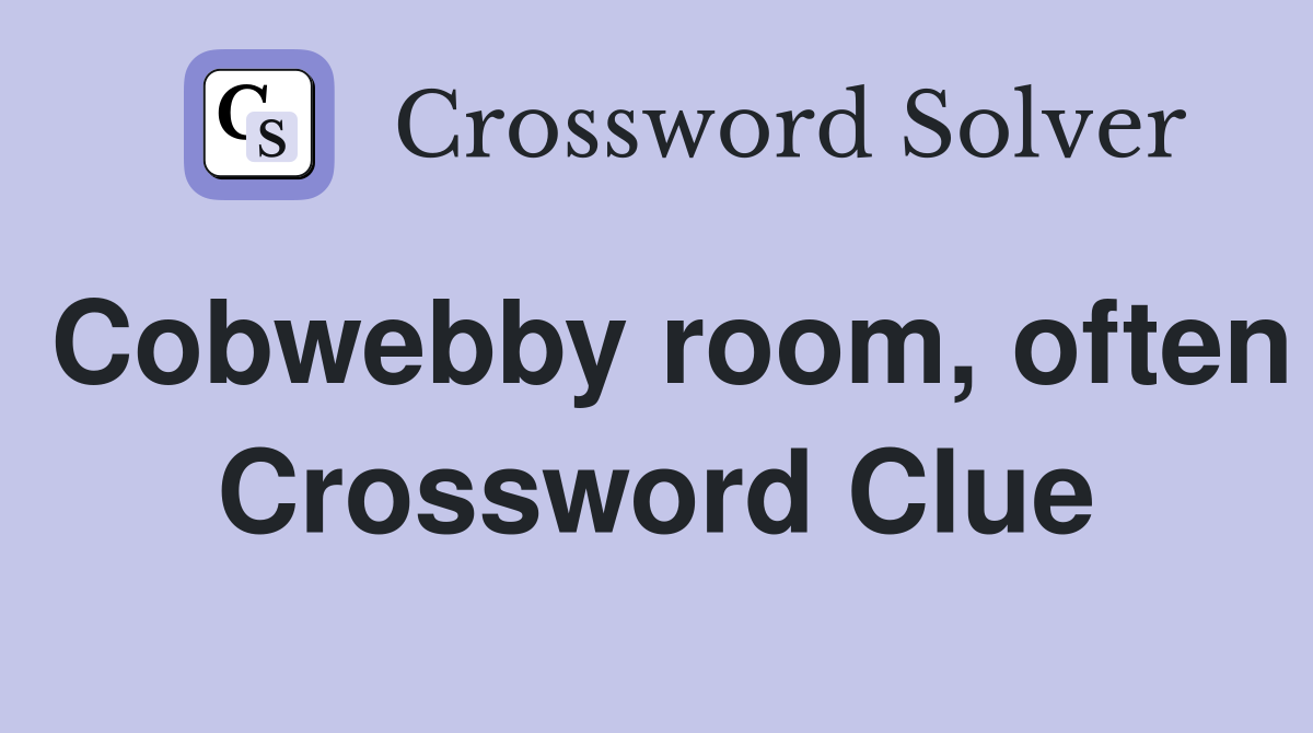Cobwebby room, often Crossword Clue