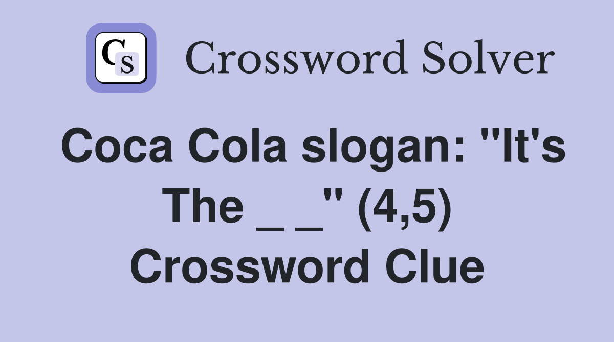 Coca Cola slogan: "It's The _ _" (4,5) Crossword Clue