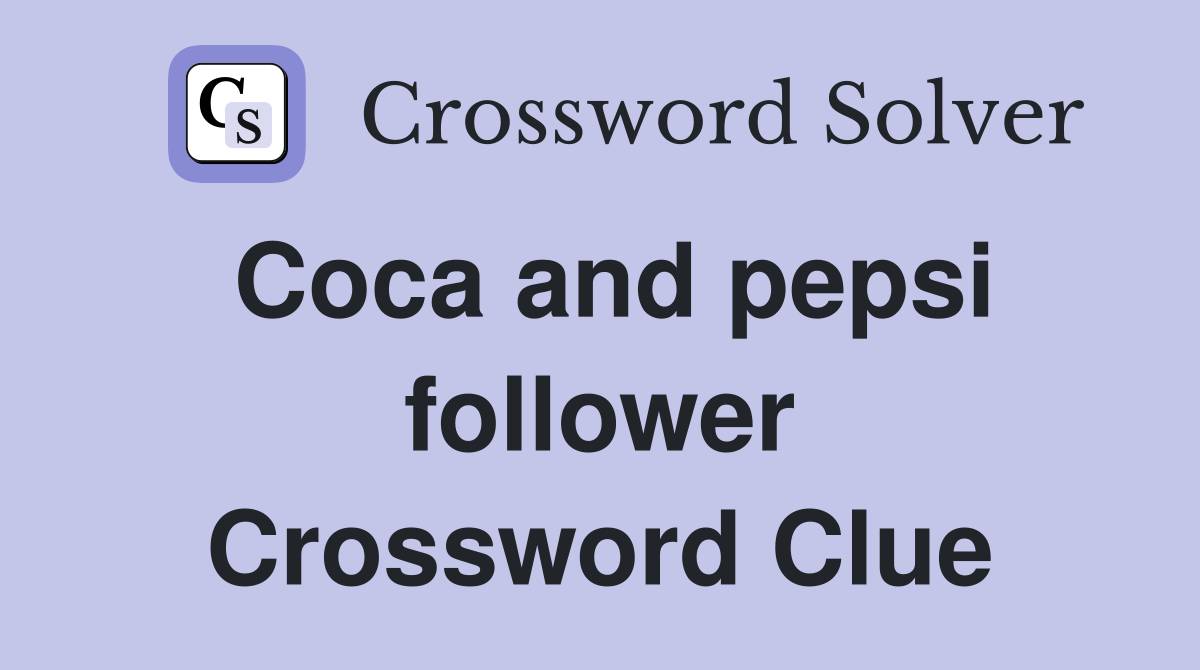 Coca and pepsi follower Crossword Clue