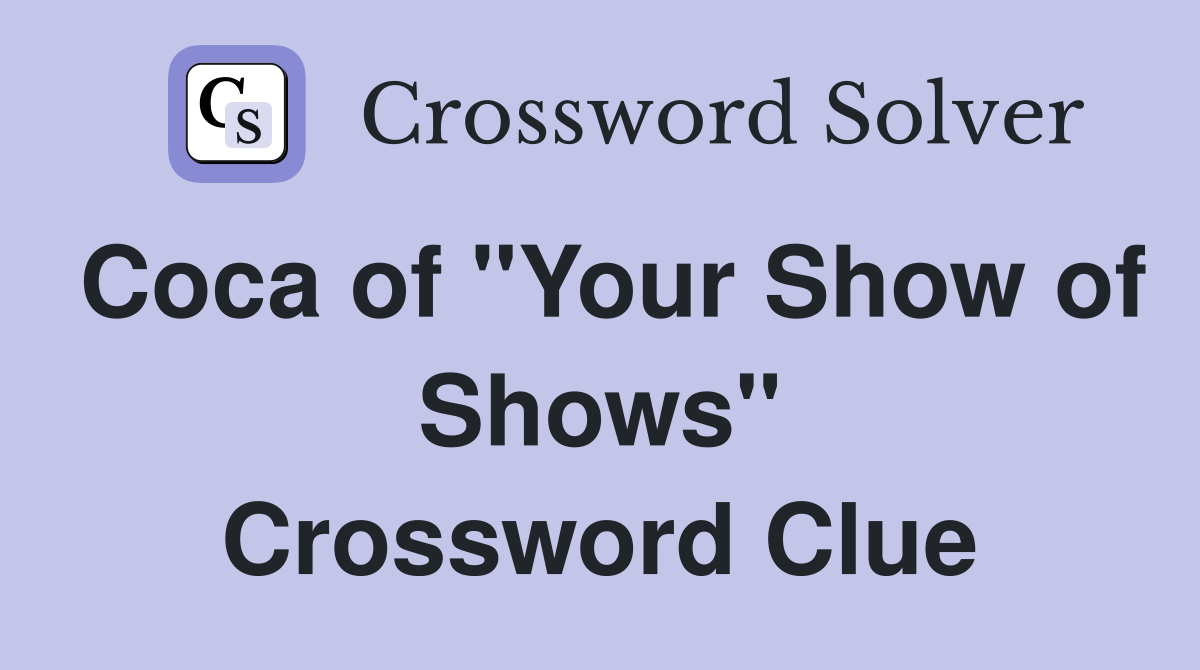 Coca of "Your Show of Shows" Crossword Clue