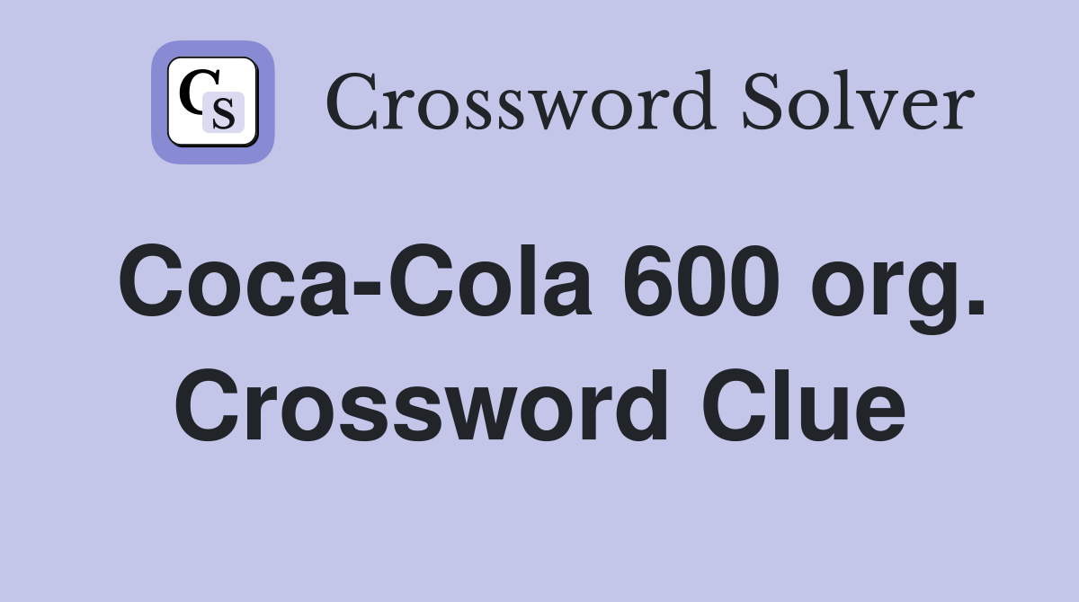 Coca-Cola 600 org. Crossword Clue