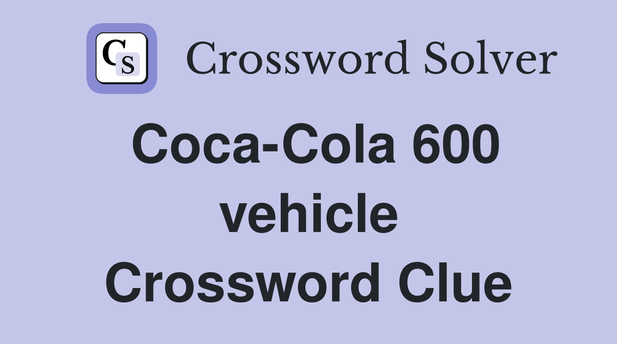 Coca-Cola 600 vehicle Crossword Clue