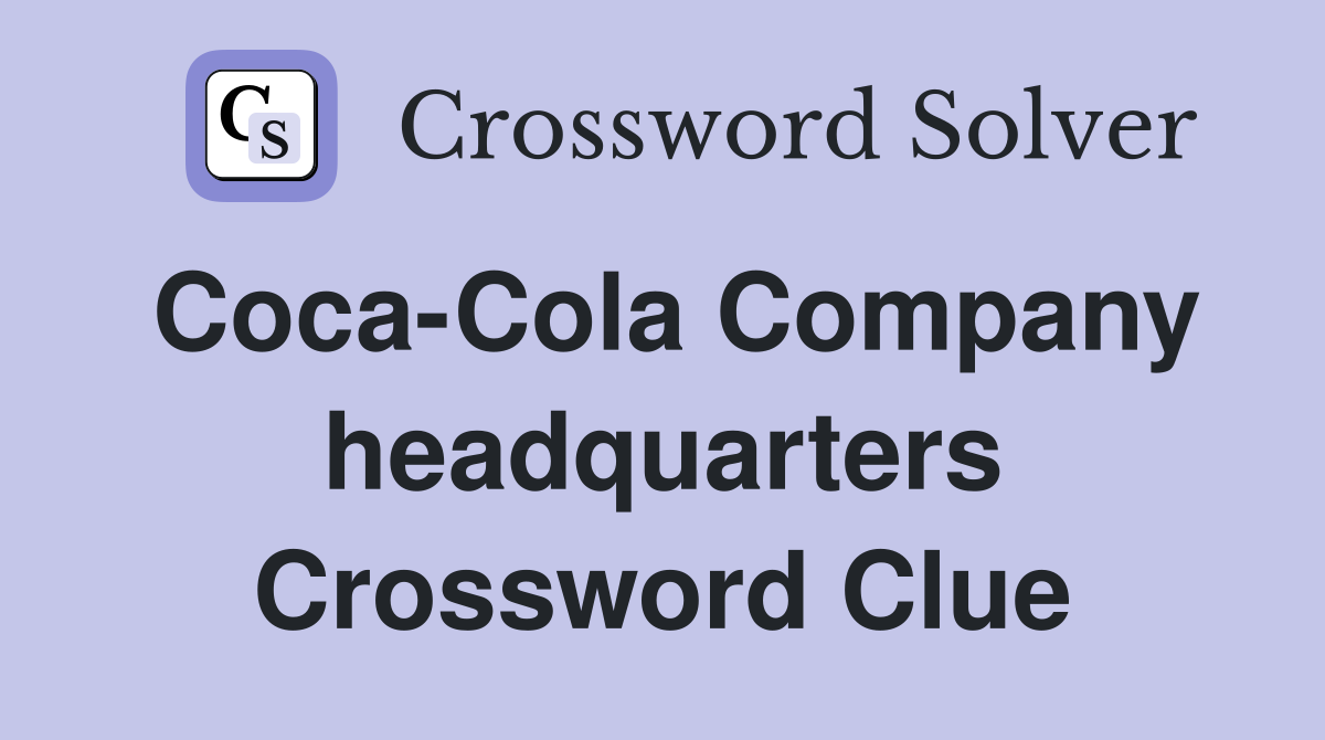 Coca-Cola Company headquarters Crossword Clue