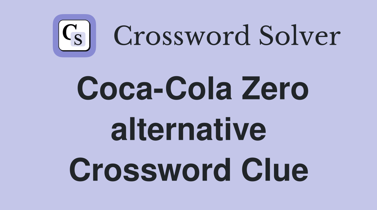 Coca-Cola Zero alternative Crossword Clue