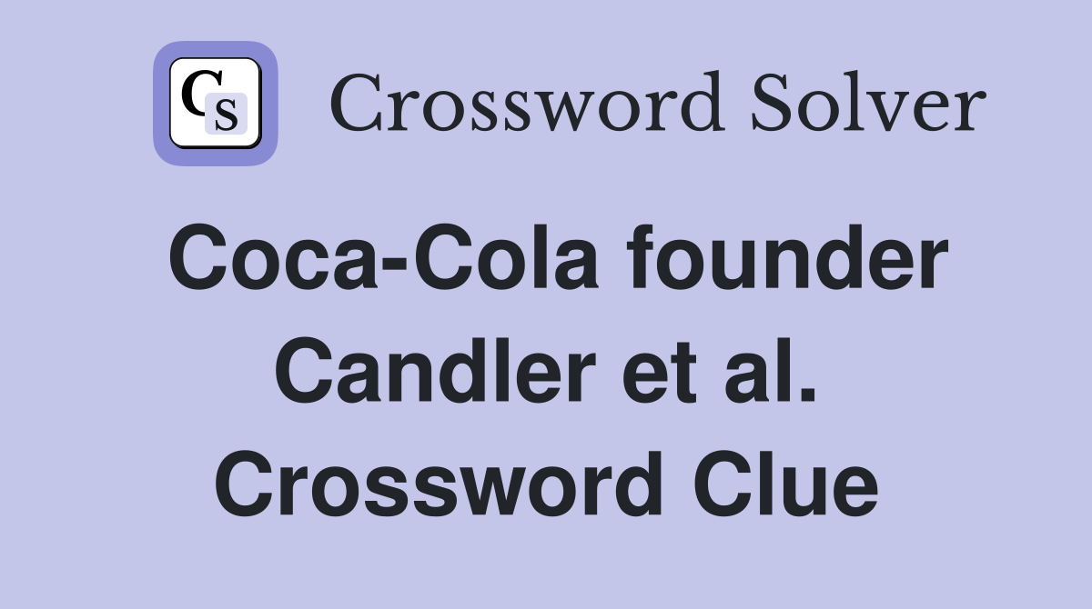 Coca-Cola founder Candler et al. Crossword Clue