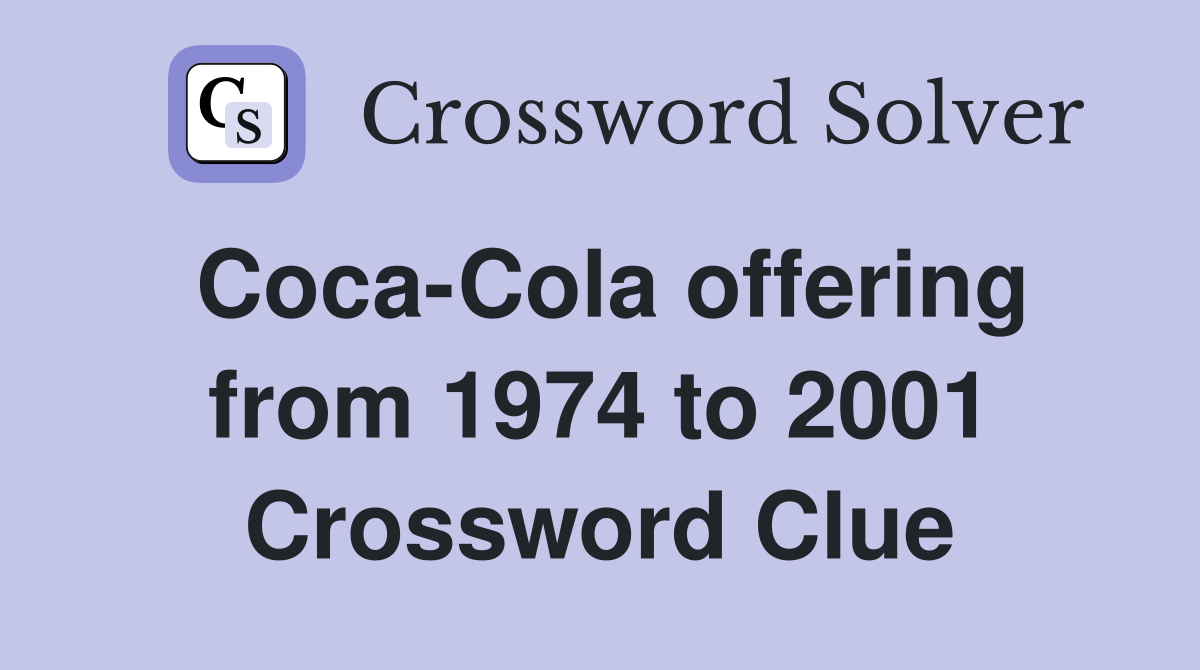 Coca-Cola offering from 1974 to 2001 Crossword Clue