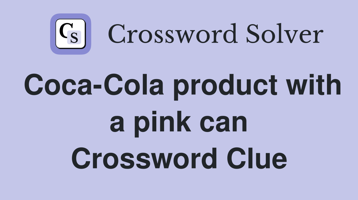 Coca-Cola product with a pink can Crossword Clue