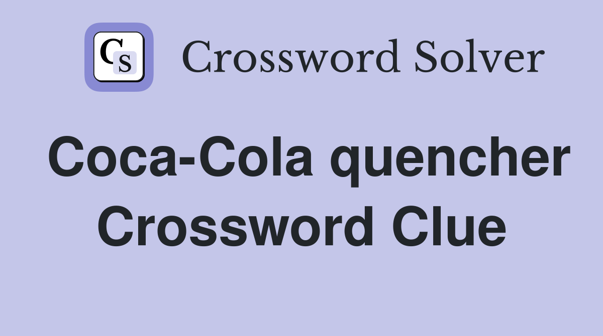 Coca-Cola quencher Crossword Clue