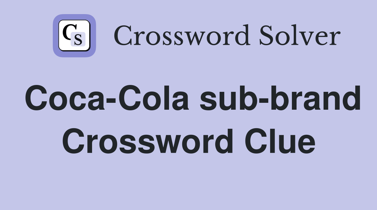 Coca-Cola sub-brand Crossword Clue