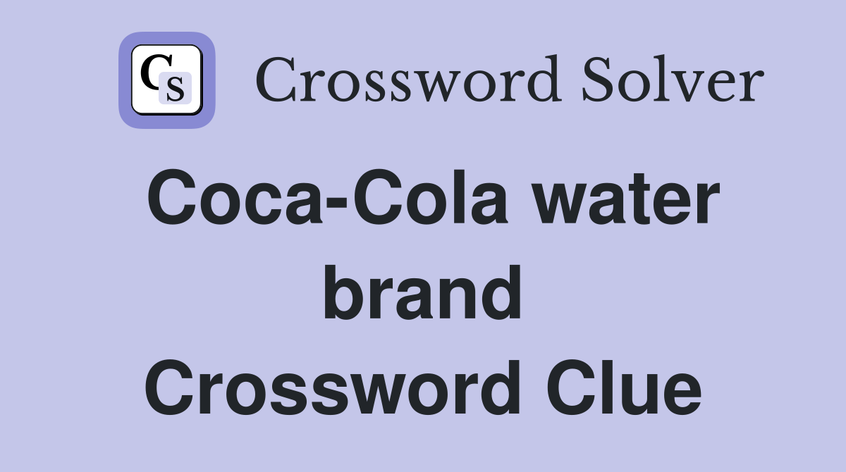 Coca-Cola water brand Crossword Clue
