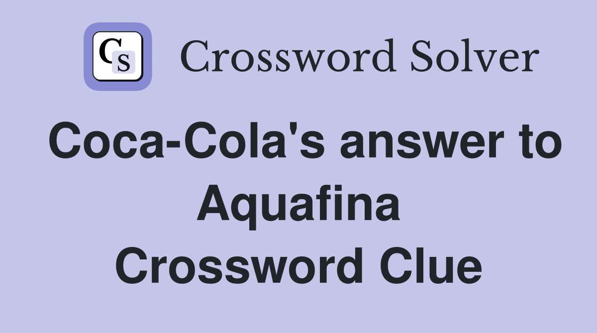 Coca-Cola's answer to Aquafina Crossword Clue