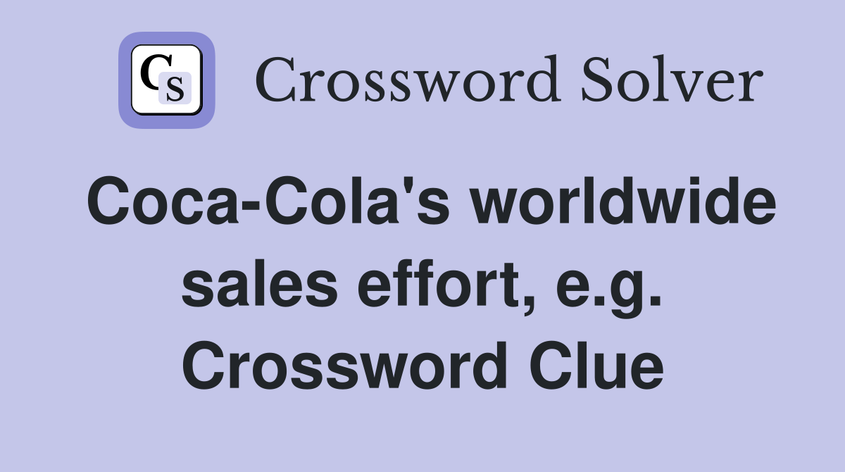 Coca-Cola's worldwide sales effort, e.g. Crossword Clue