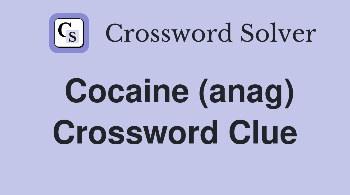 Cocaine (anag) Crossword Clue