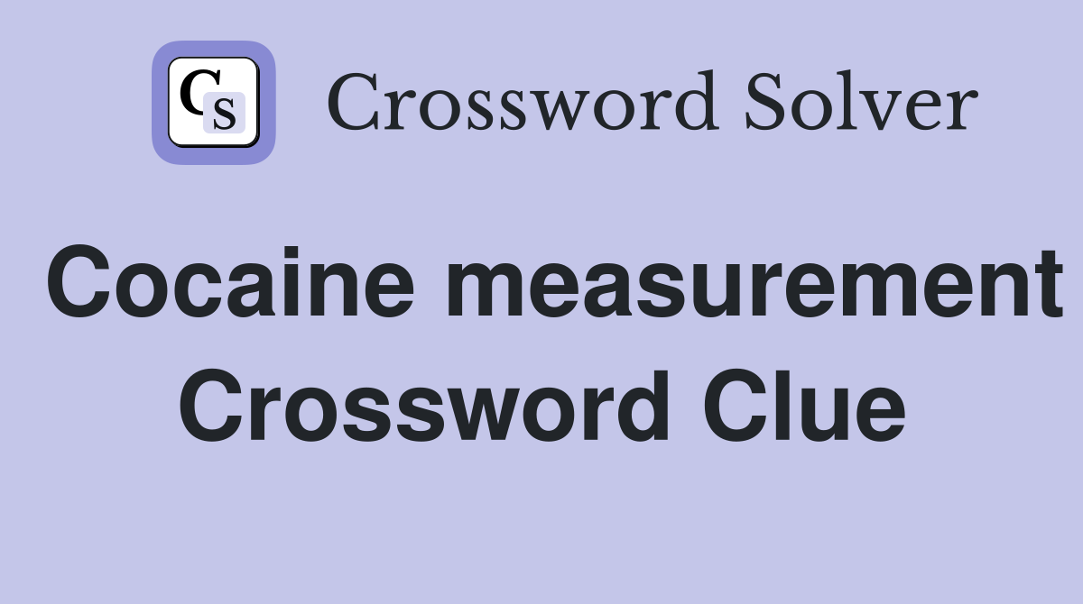 Cocaine measurement Crossword Clue