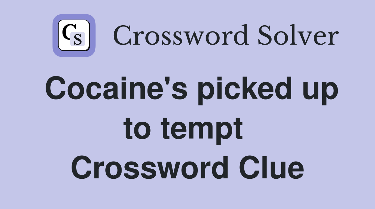 Cocaine's picked up to tempt  Crossword Clue