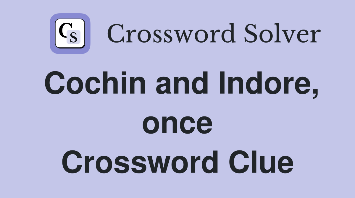 Cochin and Indore, once Crossword Clue