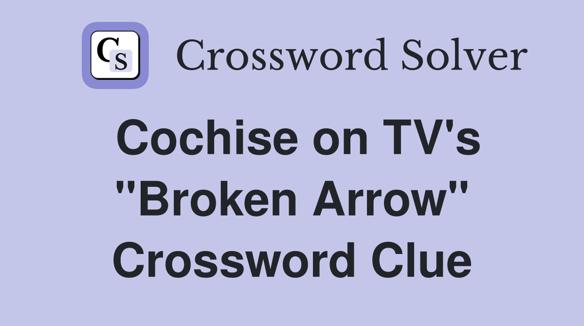 Cochise on TV's "Broken Arrow" Crossword Clue